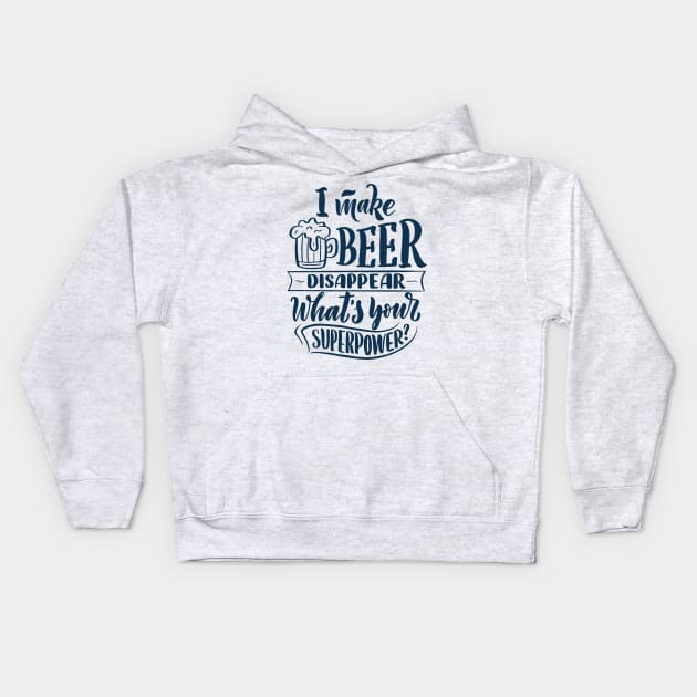 I Make Beer Disappear, What's Your Superpower - Funny Quote Kids Hoodie by Artistic muss